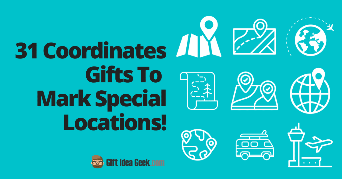 31 Fun Coordinates Gifts To Mark Special Locations!