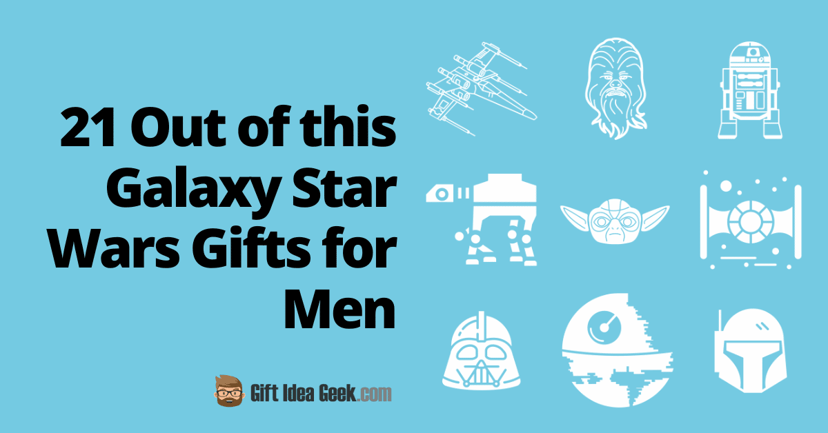 21 Out of this Galaxy Star Wars Gifts for Men