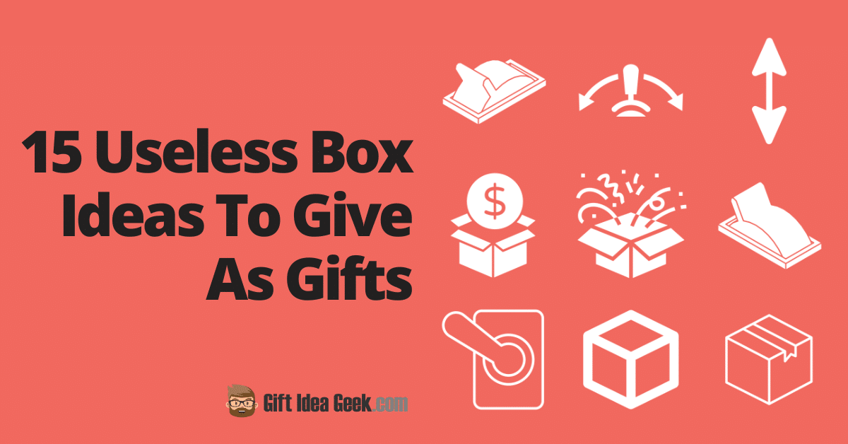 15 Useless Box Ideas To Give As Gifts