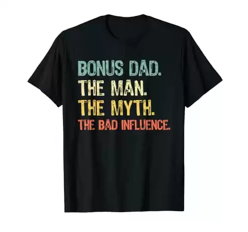 Bonus Dad The Man Myth Bad Influence Funny Step-Dad Stepdad T-Shirt