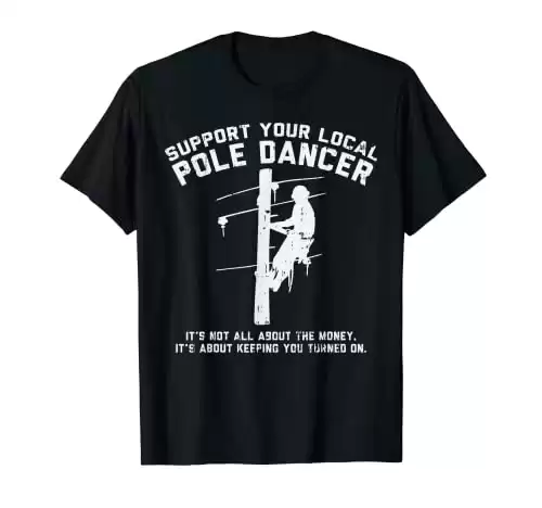 Support Local Pole Dancer Funny Electrician Lineman Gift T-Shirt