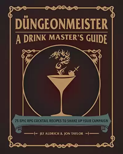 Düngeonmeister: 75 Epic RPG Cocktail Recipes to Shake Up Your Campaign (Düngeonmeister Series)