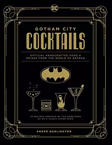 Gotham City Cocktails: Official Handcrafted Food & Drinks From the World of Batman