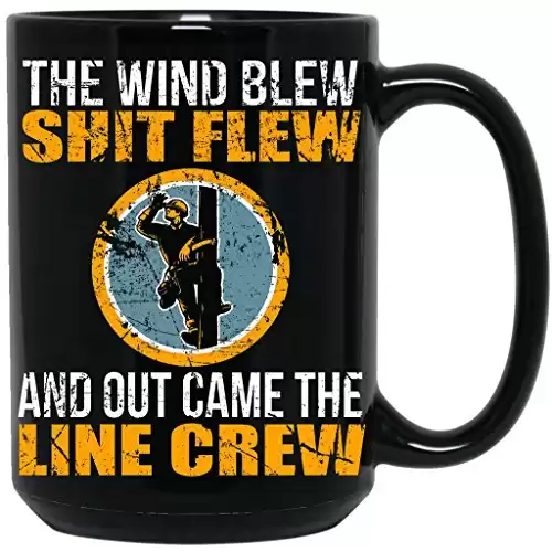 The Wind Blew Shit Flew And Out Came The Line Crew,Lineman Gift Tee, Coffee Black Mug