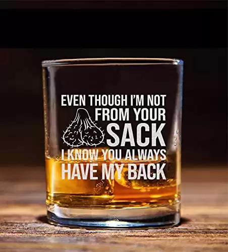 NeeNoNex Even Though I'm not From Your Sack I Know You Always Have My Back Whiskey Glass - Funny Birthday Fathers Day Gift for Step Dad, Step-Father, Bonus Dad