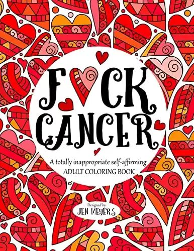 F*ck Cancer: A totally inappropriate self-affirming adult coloring book (Totally Inappropriate Series)
